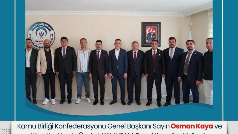 Kamu Birliği Konfederasyonu Genel Başkanı Osman Kaya ve Yönetim Kurulu Üyelerinden KAMUSAM’a Ziyaret